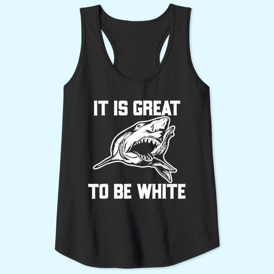 It Is Great To Be White Shark Tank Top