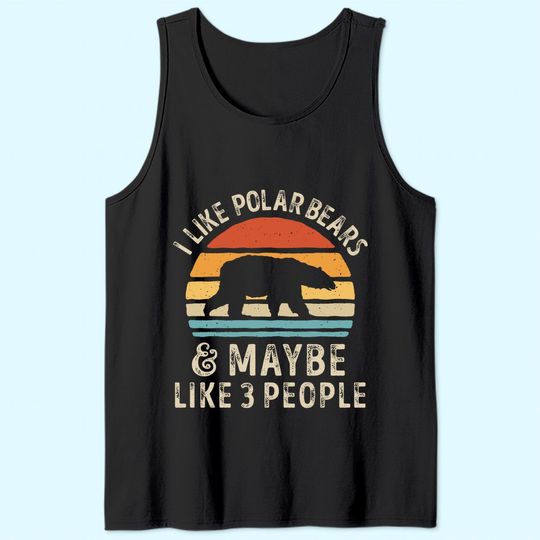 I Like Polar Bears And Maybe Like 3 People Bear Lover Tank Top