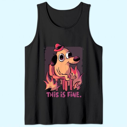 This Is Fine Dog Internet Meme Burning San Francisco Tank Top
