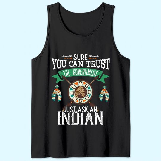Trust The Government Just Ask An Indian Native American Day Tank Top