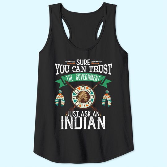 Trust The Government Just Ask An Indian Native American Day Tank Top