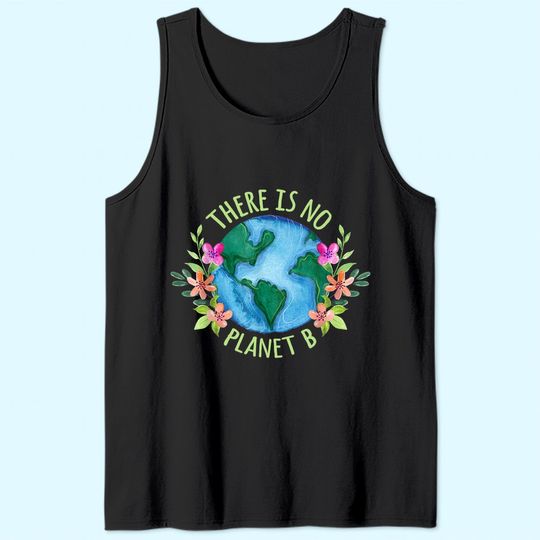 There Is No Planet B Save Mother Earth Love Environment Tank Top