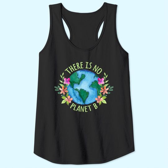 There Is No Planet B Save Mother Earth Love Environment Tank Top