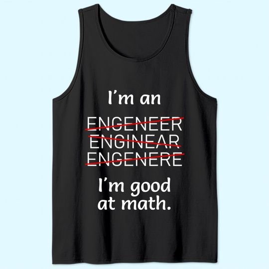 I'm an Engineer I'm good at Math Misspelled Tank Top