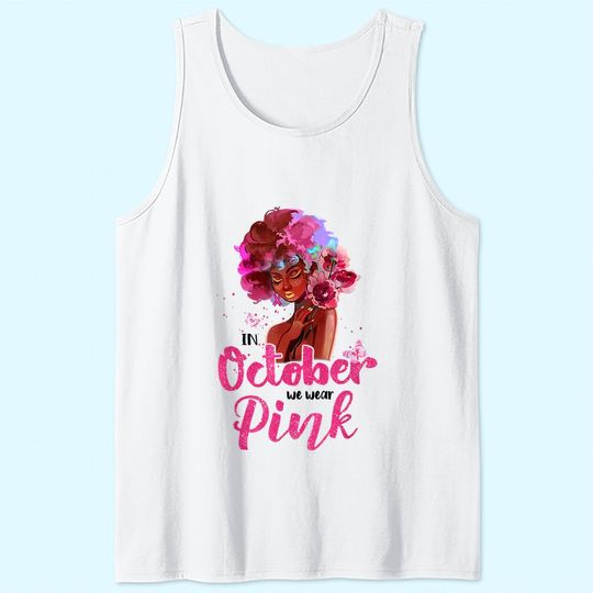 Breast Cancer Awareness In October We Wear Pink Black Woman Tank Top
