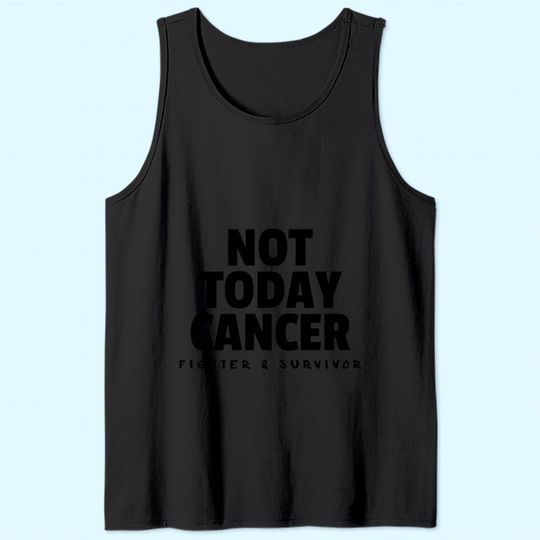 Not Today Cancer Fighter and Survivor Tank Top