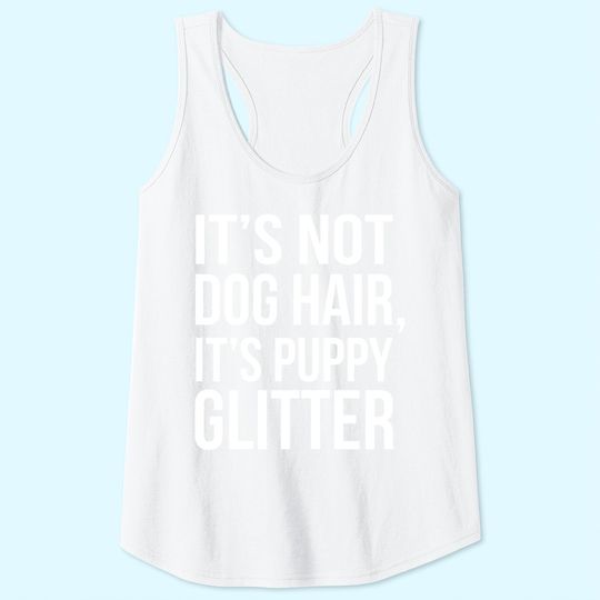 It's Not Dog Hair, It's Puppy Dog Tank Top!