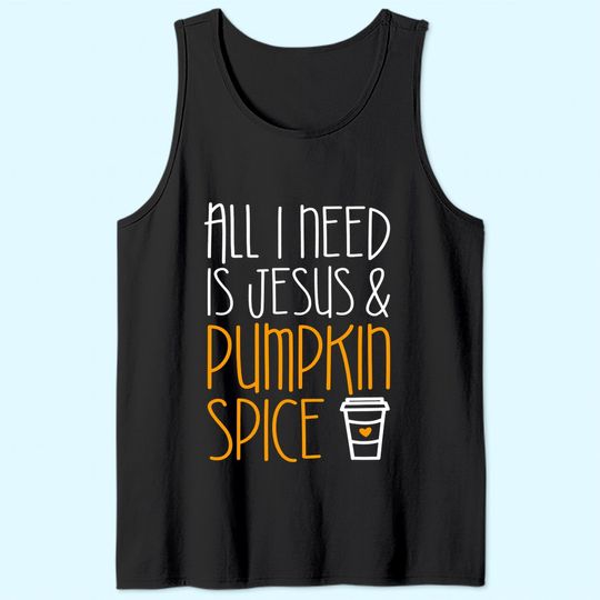 All I Need Is Jesus And Pumpkin Spice Tank Top