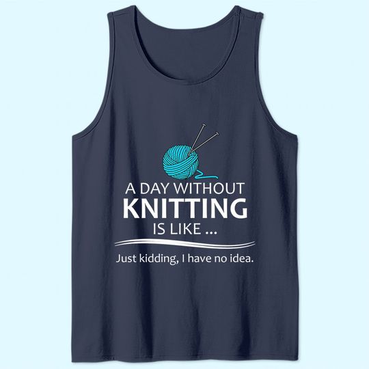 A Day Without Knitting Tank Top