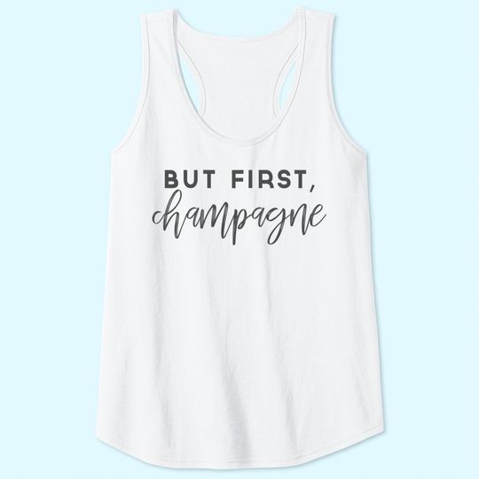 But First Champagne Tank Top