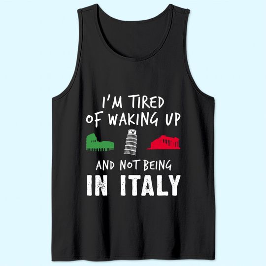 Im Tired of Waking Up Italy Tank Top