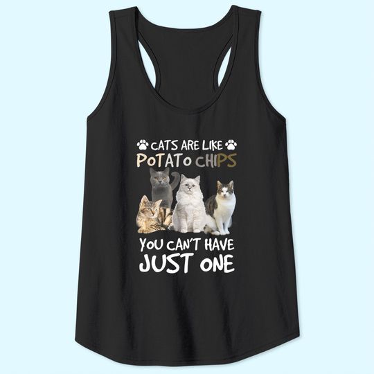 Cats Are Like Potato Chips You can not have just one funny Tank Top