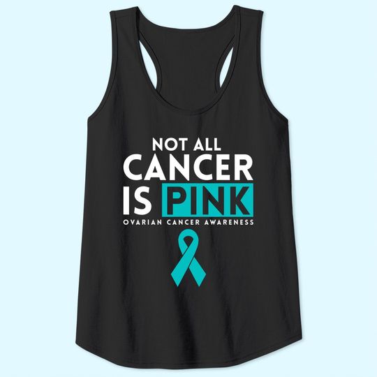 Not All Cancer Is Pink Ovarian Tank Top