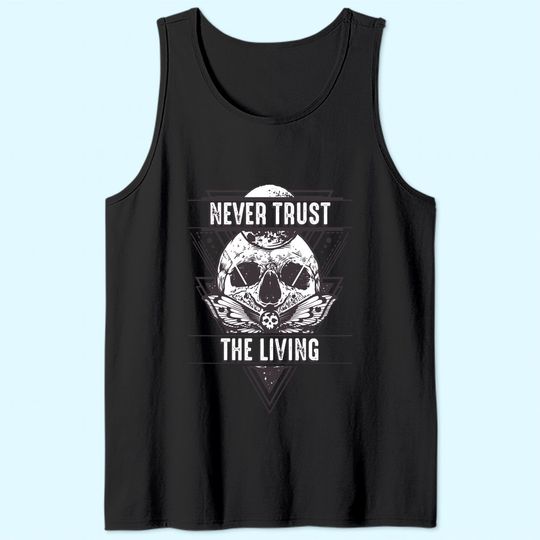 Never Trust The Living Tank Top