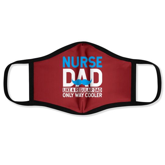 Nurse Dad Like A Regular Dad Only Cooler Nurses Face Mask