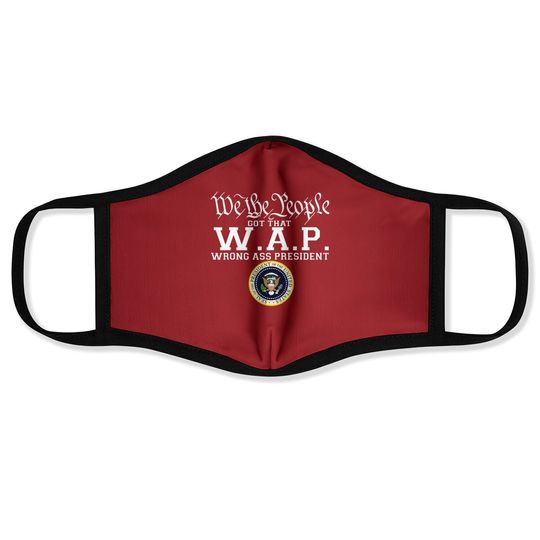 We The People Got That W.a.p Wrong Ass President Face Mask