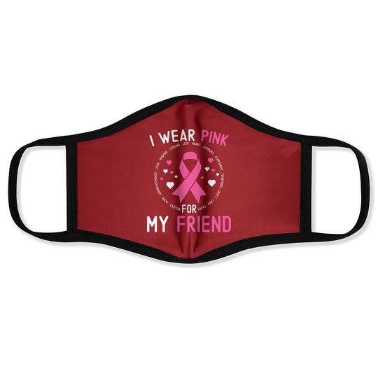 I Wear Pink For My Friend Breast Cancer Awareness Support Face Mask