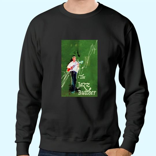 The Jazz Butcher In Green Sweatshirts
