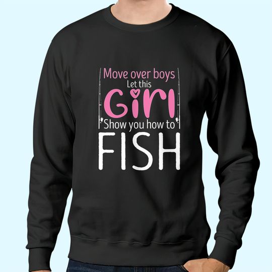 Move Over Boys Let This Girl Show You How to Fish Classic Sweatshirts