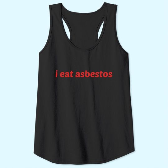 I Eat Asbestos Tank Top