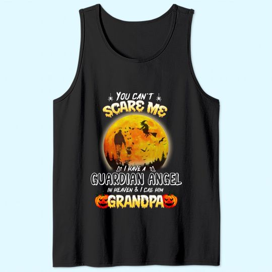 You Can't Scare Me I Have A Guardian Angel In Heaven And I Call Him Granpa Tank Top