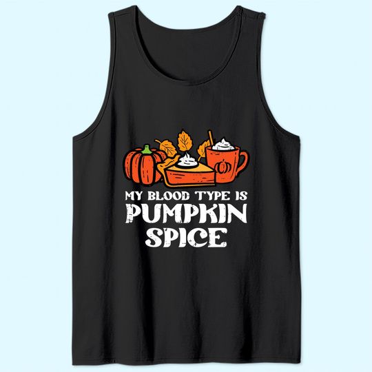 My Blood Type Is Pumpkin Spice Autumn Fall Season Tank Top