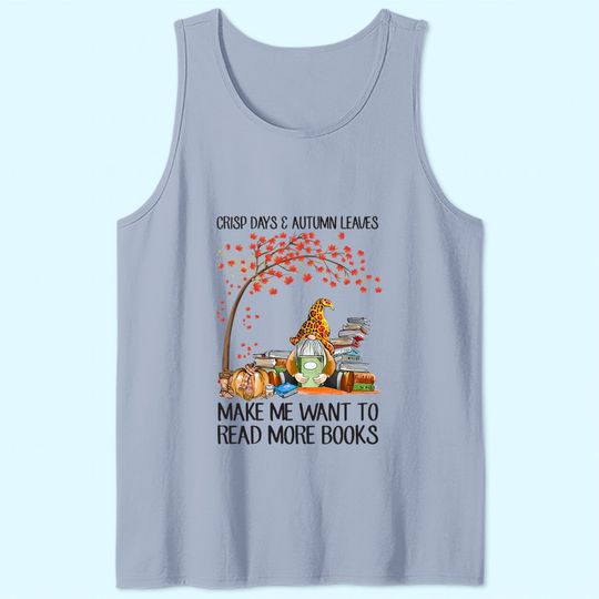 Crisp Days And Autumn Leaves Make Me Want To Read More Books Tank Top