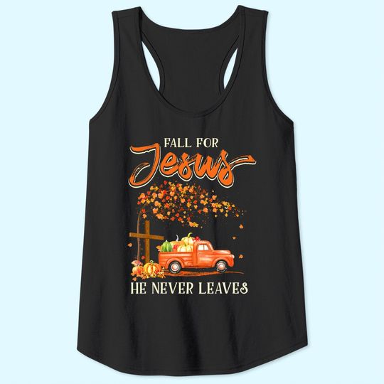 Fall For Jesus He Never Leaves Pumpkin Truck Thanksgiving Tank Top