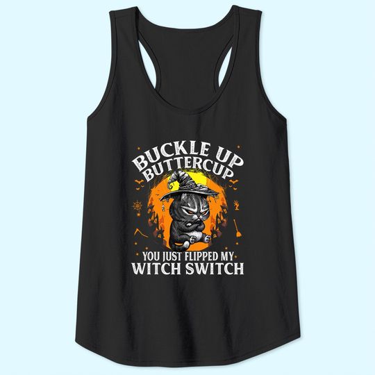 Cat Buckle Up Buttercup You Just Flipped My Witch Switch Tank Top