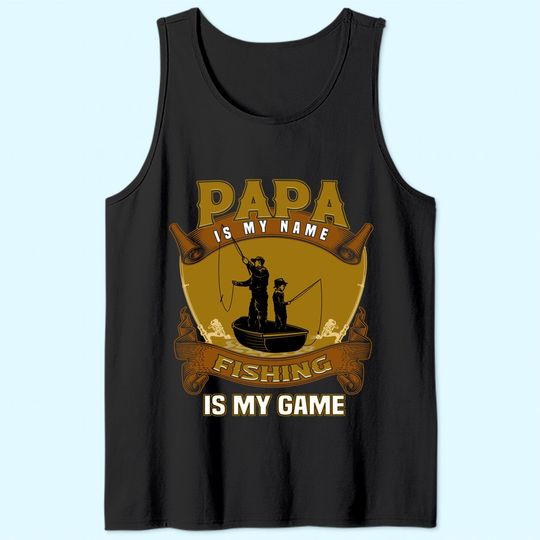 Papa Is My Name Fishing Papa Is My Game Tank Top
