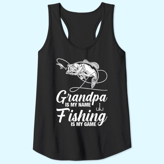 Grandpa Is My Name Fishing Is My Game Tank Top