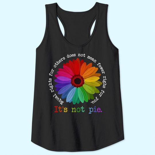 Equal Rights For Others Does Not Mean Fewer Rights For You It's Not Pie Flower LGBT Pride Month Tank Top