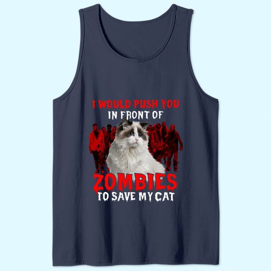 I Would Push You In Front Of Zombies To Save My Cat Classic Tank Top
