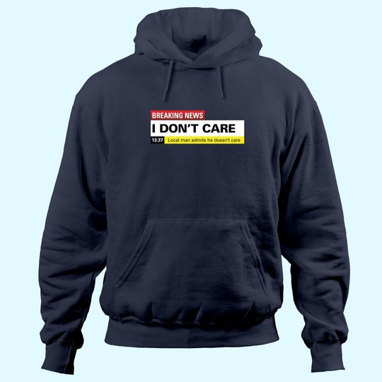 Breaking News: I Don't Care Classic Hoodie