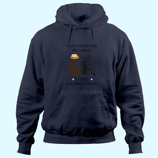 That's What I Do I Pet Dog I Golf I Know Things Classic Hoodie