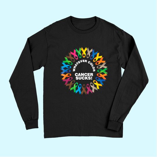 Whatever Color Cancer Sucks Fight Cancer Ribbons Long Sleeves