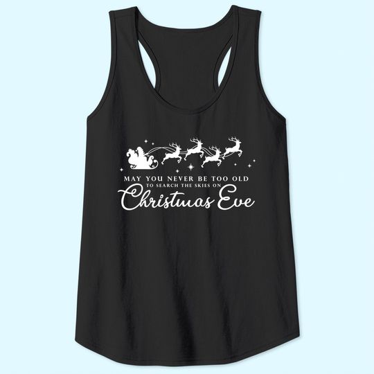 May You Never Be Too Old To Search The Skies On Christmas Eve Tank Tops