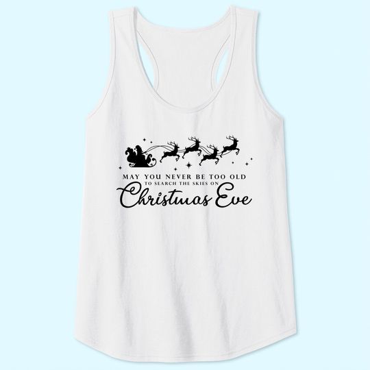 May You Never Be Too Old To Search The Skies On Christmas Eve Tank Tops