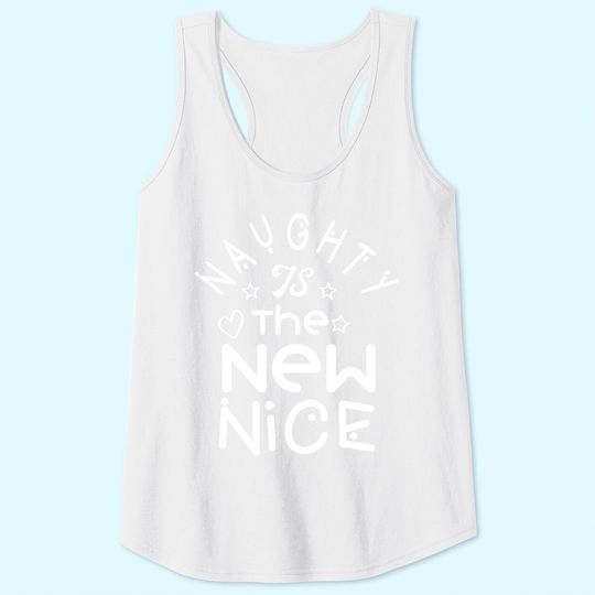 Naughty Is The New Nice Christmas Gift Classic Tank Tops