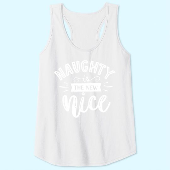 Christmas Vacation Naughty Is The New Nice Tank Tops