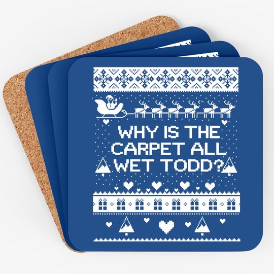 Why Is The Carpet All Wet Todd Classic Coasters