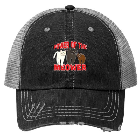 Power Of The Meower Cat Appreciation Hilarious Trucker Hat