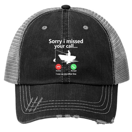 Sorry I Missed Your Call I Was On My Other Line Graphic Funny Trucker Hat Fishing Fisherman Boat Outdoorsman Tops Trucker Hat For Men