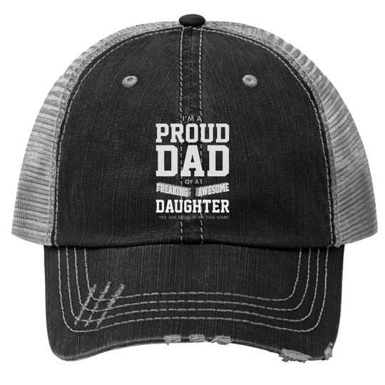 Proud Dad Of A Freaking Awesome Daughter Funny Gift For Dads Trucker Hat