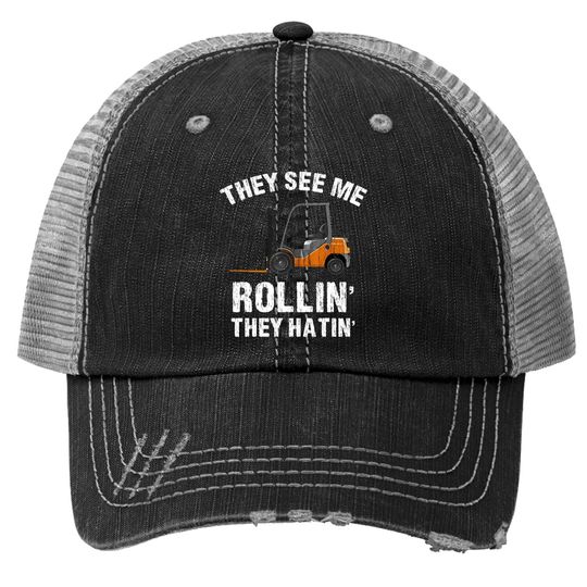 They See Me Rollin' They Hatin' Funny Forklift Driver Gift Trucker Hat