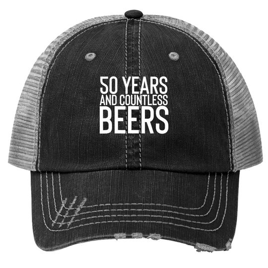 50 Years And Countless Beers Funny Drinking Trucker Hat