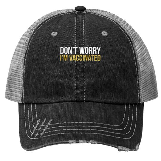 Don't Worry I'm Vaccinated Graphic Funny Trucker Hat Pro Vaccine Vaccination Social Distancing Trucker Hat Tops For Men