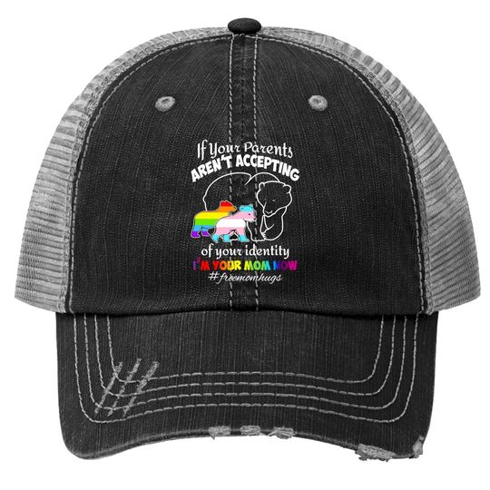 If Your Parents Aren't Accepting Of Your Identity I'm Your Mom Now Trucker Hat - Pride Lgbt Free Mom Hugs Trucker Hat