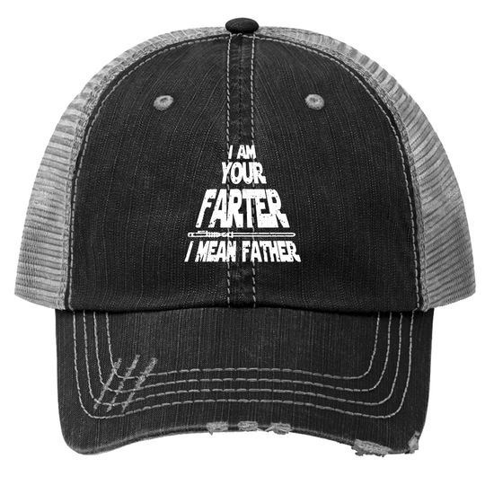 I Am Your Farter..i Mean Father Funny Fathers Day Trucker Hat