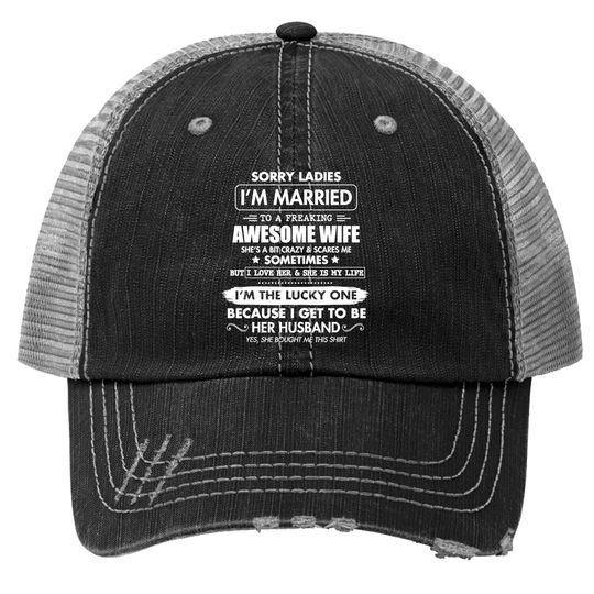 Sorry Ladies I'm Married To A Freaking Awesome Wife Trucker Hat Trucker Hat